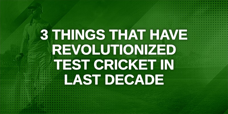 3 Things that have Revolutionized Test Cricket in Last Decade