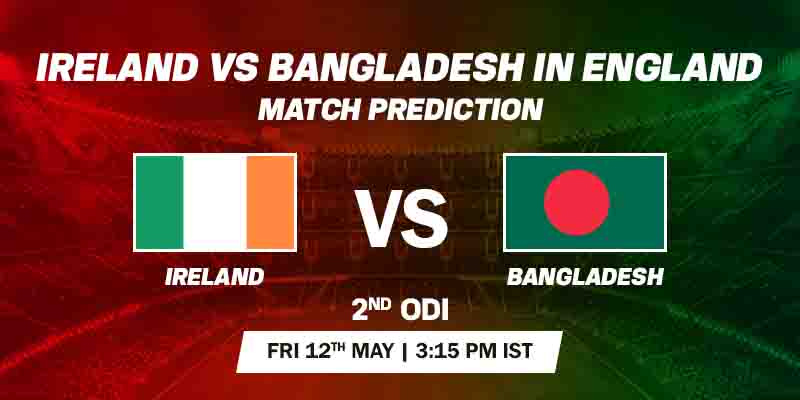 Ireland vs Bangladesh Prediction 2nd ODI 12 May 2023