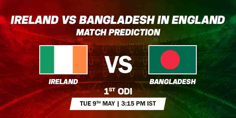 Ireland vs Bangladesh Prediction 1st ODI 9 May 2023