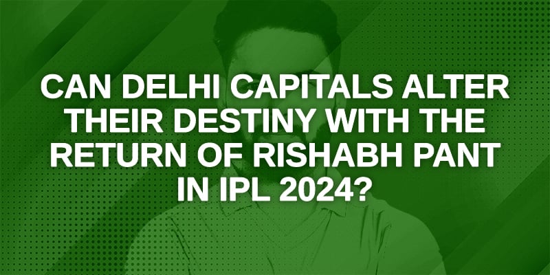 Can Delhi Capitals Alter Their Destiny with the return of Rishabh Pant in IPL 2024