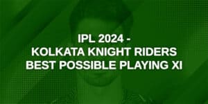 IPL 2024 - Kolkata Knight Riders best possible playing XI