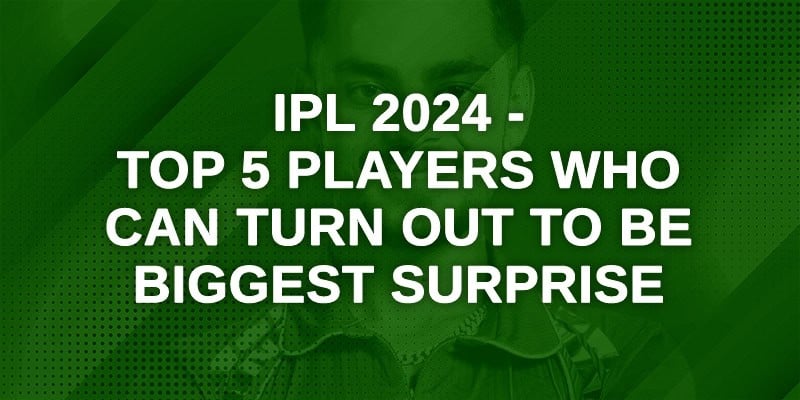 IPL 2024 - Top 5 players who can turn out to be biggest surprise