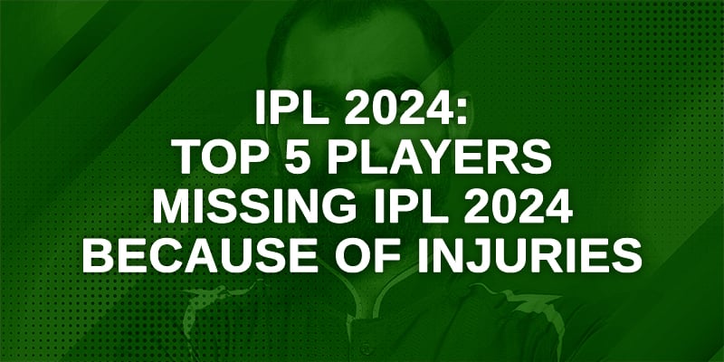 Top 5 players missing IPL 2024 because of injuries