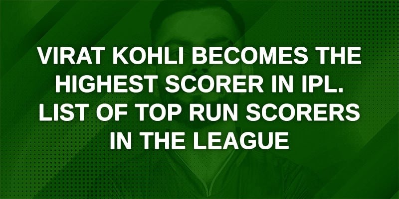Virat Kohli becomes the Highest Scorer in IPL List of top run scorers in the league